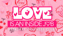 Load image into Gallery viewer, 2024 Love is an Inside Job February Wellness Club
