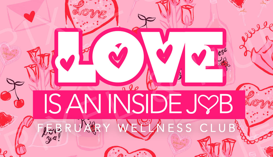 2024 Love is an Inside Job February Wellness Club